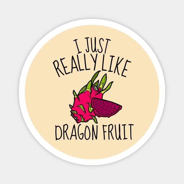 I Just Really Like Dragon Fruit Funny Magnet by DesignArchitect